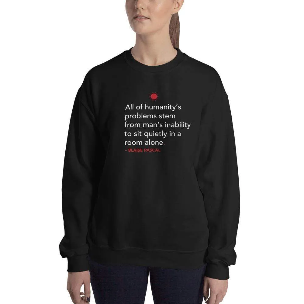 All of humanity's problems - Blaise Pascal Quote - Sweatshirt