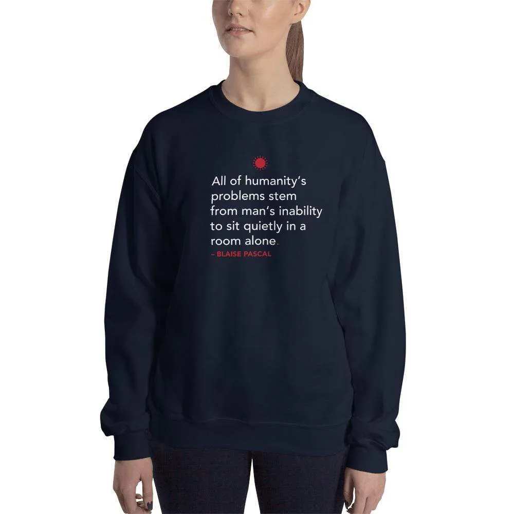 All of humanity's problems - Blaise Pascal Quote - Sweatshirt